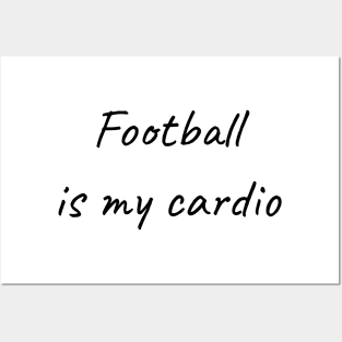 Football is my cardio Posters and Art